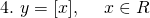 4. ~y = [x], ~~~~x\in R