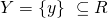 Y = \{ y\}~\subseteq R