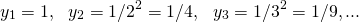 \[y_{1} = 1, ~~y_{2} = 1/2^{2} = 1/4, ~~y_{3} = 1/3^{2} = 1/9,...\]