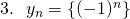 3. ~~y_{n} = \{ (-1)^{n} \}