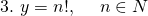 3. ~y = n!, ~~~~n\in N