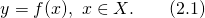 \[y = f(x), ~x\in X. ~~~~~~(2.1)\]
