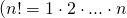 (n! = 1\cdot 2\cdot ... \cdot n