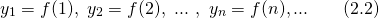 \[y_{1} = f(1), ~y_{2} = f(2),~...~, ~y_{n} = f(n),... ~~~~~~(2.2)\]
